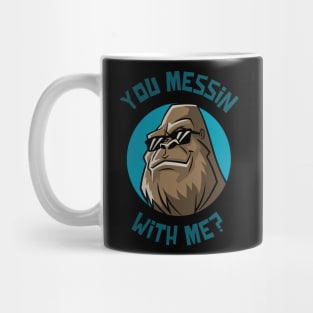 you messin with me? Mug